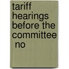 Tariff Hearings Before The Committee  No door United States. Congress. Means