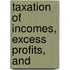 Taxation Of Incomes, Excess Profits, And