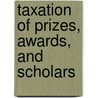 Taxation Of Prizes, Awards, And Scholars by Joseph Arkin