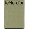 Te^Te-D'Or door Paul Claudel