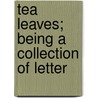 Tea Leaves; Being A Collection Of Letter door Francis Samuel Drake