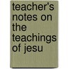 Teacher's Notes On The Teachings Of Jesu by Episcopal Church. Commission