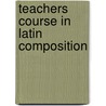 Teachers Course In Latin Composition by H.C. Nutting