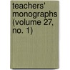 Teachers' Monographs (Volume 27, No. 1) door Onbekend