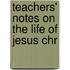 Teachers' Notes On The Life Of Jesus Chr