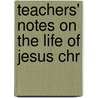 Teachers' Notes On The Life Of Jesus Chr door Episcopal Church. Commission