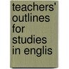 Teachers' Outlines For Studies In Englis door Gilbert Sykes Blakely