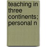 Teaching In Three Continents; Personal N by William Catton Grasby