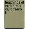 Teachings Of Experience; Or, Lessons I H door Joseph Barker
