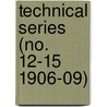 Technical Series (No. 12-15 1906-09) by United States. Bureau Of Entomology