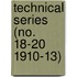 Technical Series (No. 18-20 1910-13)