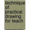 Technique Of Practical Drawing For Teach door Edward S. Pilsworth