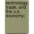 Technology, Trade, And The U.S. Economy;