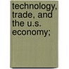 Technology, Trade, And The U.S. Economy; door National Academy of Secretary