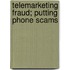Telemarketing Fraud; Putting Phone Scams