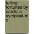 Telling Fortunes By Cards; A Symposium O