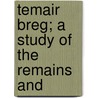 Temair Breg; A Study Of The Remains And by Robert Alexander Stewart Macalister