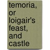 Temoria, Or Loigair's Feast, And Castle by General Books