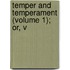 Temper And Temperament (Volume 1); Or, V