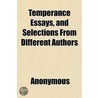 Temperance Essays, And Selections From D door Onbekend