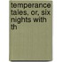 Temperance Tales, Or, Six Nights With Th