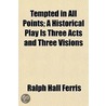 Tempted In All Points; A Historical Play door Ralph Hall Ferris