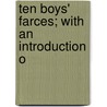 Ten Boys' Farces; With An Introduction O door Peixotto