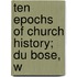 Ten Epochs Of Church History; Du Bose, W
