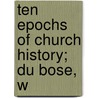Ten Epochs Of Church History; Du Bose, W by John Fulton