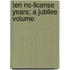 Ten No-License Years; A Jubilee Volume