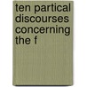 Ten Partical Discourses Concerning The F by Richard Bradley