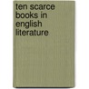 Ten Scarce Books In English Literature door Onbekend