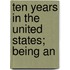 Ten Years In The United States; Being An