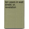 Ten Years In Wall Street; Or, Revelation by William Worthington Fowler