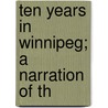 Ten Years In Winnipeg; A Narration Of Th door Alexander Begg