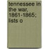 Tennessee In The War, 1861-1865; Lists O