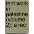 Tent Work In Palestine (Volume 2); A Rec