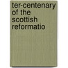 Ter-Centenary Of The Scottish Reformatio door James Aitken Wylie