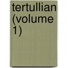 Tertullian (Volume 1) by Tertullian