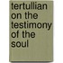 Tertullian On The Testimony Of The Soul