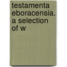 Testamenta Eboracensia. A Selection Of W door Durham Surtees Society