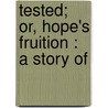 Tested; Or, Hope's Fruition : A Story Of door Frank D. Gardner