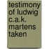 Testimony Of Ludwig C.A.K. Martens Taken