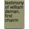 Testimony Of William Deman, First Chairm by William Denman