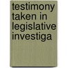 Testimony Taken In Legislative Investiga door Sherman M. Townsend