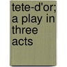 Tete-D'Or; A Play In Three Acts door Paul Claudel