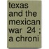 Texas And The Mexican War  24 ; A Chroni