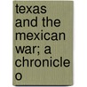 Texas And The Mexican War; A Chronicle O door Nathaniel Wright Stephenson