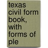 Texas Civil Form Book, With Forms Of Ple by Moffett