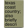 Texas Coast Country; Also Briefly Descri door Topeka Atchison